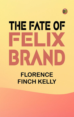 The Fate of Felix Brand(Paperback, Florence Finch Kelly)