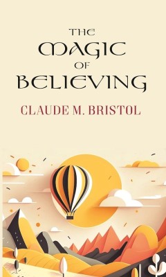 The Magic of Believing [Hardcover](Hardcover, Claude M. Bristol)