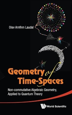 Geometry Of Time-spaces: Non-commutative Algebraic Geometry, Applied To Quantum Theory(English, Hardcover, Laudal Olav Arnfinn)