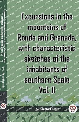 Excursions in the mountains of Ronda and Granada, with characteristic sketches of the inhabitants of southern Spain Vol. II (Edition2023)(English, Paperback, Scott C Rochfort)