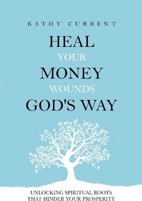Heal Your Money Wounds God's Way(English, Paperback, Current Kathy)