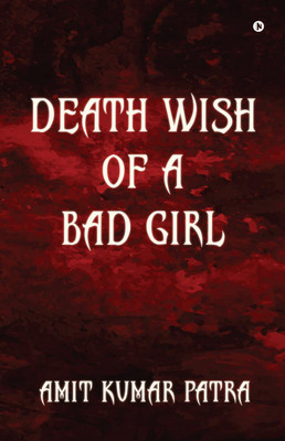 Death wish of a bad girl(English, Paperback, Amit Kumar Patra)