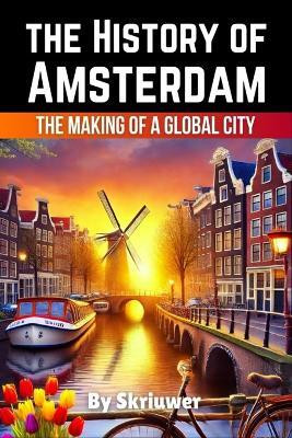 The History of Amsterdam(English, Paperback, Skriuwer Com)