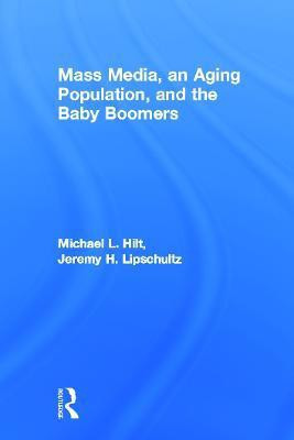Mass Media, An Aging Population, and the Baby Boomers(English, Paperback, Hilt Michael L.)