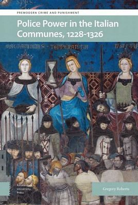 Police Power in the Italian Communes, 1228-1326(English, Electronic book text, Roberts Gregory)