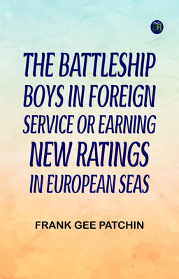 The Battleship Boys in Foreign Service; or, Earning New Ratings in European Seas(Paperback, Frank Gee Patchin)