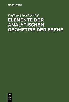 Elemente der analytischen Geometrie der Ebene(German, Hardcover, Joachimsthal Ferdinand)