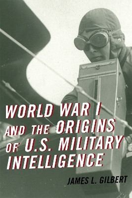 World War I and the Origins of U.S. Military Intelligence(English, Hardcover, Gilbert James L.)