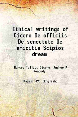 Ethical writings of Cicero De officiis De senectute De amicitia Scipios dream 1887 [Hardcover](Hardcover, Marcus Tullius Cicero, Andrew P. Peabody)