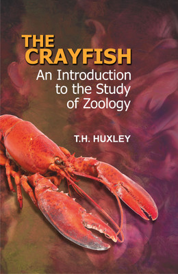 The Crayfish: An Introduction to the Study of Zoology(Hardcover, T.H. Huxley)
