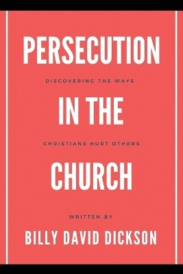 Persecution in the Church(English, Paperback, Dickson Billy David)
