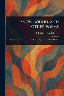 Snow Bound, and Other Poems(English, Paperback, Whittier John Greenleaf)