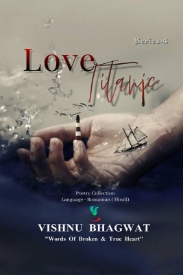 LOVE TITANIC  - Words Of Broken & True Heart(English, Paperback, Vishnu Bhagwat)