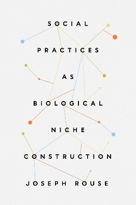 Social Practices as Biological Niche Construction(English, Hardcover, Rouse Joseph)