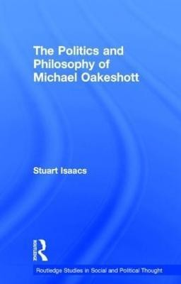 The Politics and Philosophy of Michael Oakeshott(English, Hardcover, Isaacs Stuart QC)