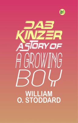 Dab Kinzer: A Story of a Growing Boy(Paperback, William O. Stoddard)