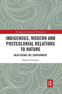 Indigenous, Modern and Postcolonial Relations to Nature(English, Paperback, Roothaan Angela)