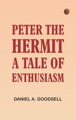 Peter the Hermit: A Tale of Enthusiasm(Paperback, Daniel A. Goodsell)
