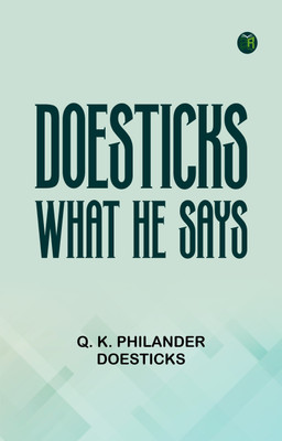 Doesticks: What He Says(Paperback, Q. K. Philander Doesticks)