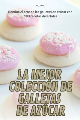 La Mejor Coleccion de Galletas de Azucar(Spanish, Paperback, Ana Rojas)