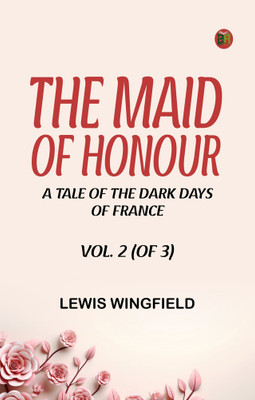 The Maid of Honour: A Tale of the Dark Days of France. Vol. 2 (of 3)(Paperback, Lewis Wingfield)