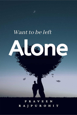 Want To Be Left Alone!(English, Paperback, Praveen Rajpurohit)