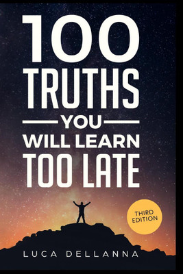 100 Truths You Will Learn Too Late(English, Hardcover, Luca Dellanna)