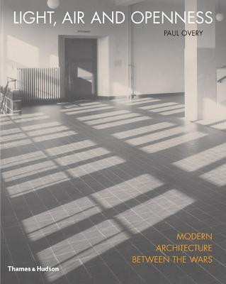 Light, Air and Openness  - Modern Architecture Between the Wars(English, Hardcover, Overy Paul)