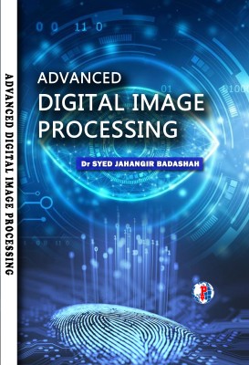 ADVANCED DIGITAL IMAGE PROCESSING(Paperback, Dr. Syed Jahangir Badashah)