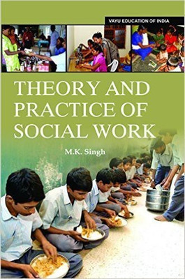 Theory and Practice of Social Work(English, Paperback, M.K. Singh)