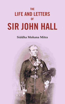 The Life and Letters of Sir John Hall [Hardcover](Hardcover, Siddha Mohana Mitra)
