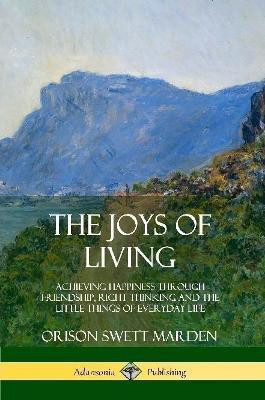 The Joys of Living(English, Paperback, Marden Orison Swett)