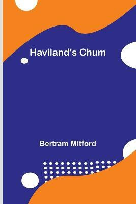 Haviland's Chum(English, Paperback, Mitford Bertram)