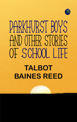Parkhurst Boys, and Other Stories of School Life(Paperback, Talbot Baines Reed)