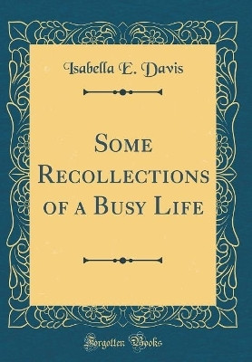 Some Recollections of a Busy Life (Classic Reprint)(English, Hardcover, Davis Isabella E.)