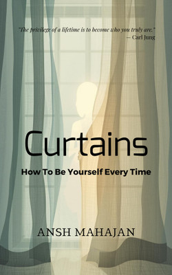 Curtains: How To Be Yourself Every Time(Paperback, Ansh Mahajan)