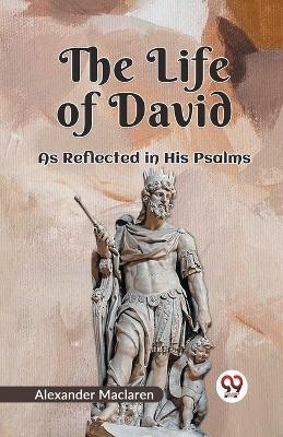 The Life Of David As Reflected In His Psalms(English, Paperback, MacLaren Alexander)