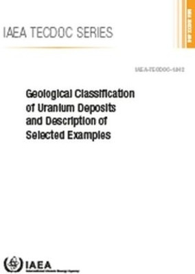Geological Classification of Uranium Deposits and Description of Selected Examples(English, Paperback, IAEA)