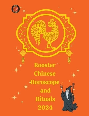 Rooster Chinese Horoscope and Rituals 2024(English, Paperback, Rubi Alina a)