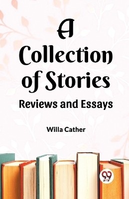 A Collection of Stories Reviews and Essays(English, Paperback, Cather Willa)