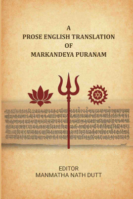 A Prose English Translation of Markandeya Puranam(Paperback, Editor: Manmatha Nath Dutt)