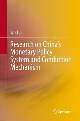 Research on China's Monetary Policy System and Conduction Mechanism(English, Hardcover, Liu Wei)