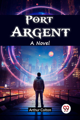 Port ArgentA Novel (Edition2024)(English, Paperback, Colton Arthur)