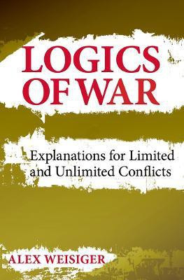 Logics of War(English, Hardcover, Weisiger Alex)