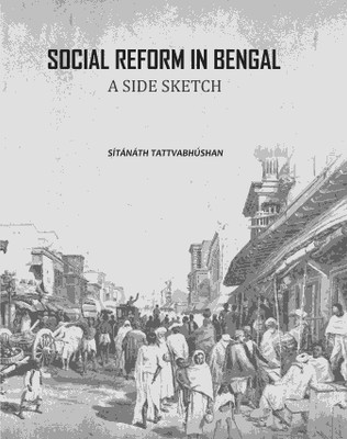 Social Reform In Bengal: A Side Sketch(Paperback, Sítánáth Tattvabhúshan)