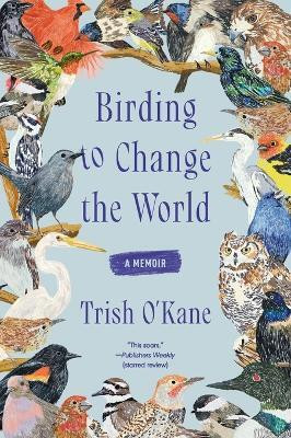 Birding to Change the World(English, Paperback, O'Kane Trish)
