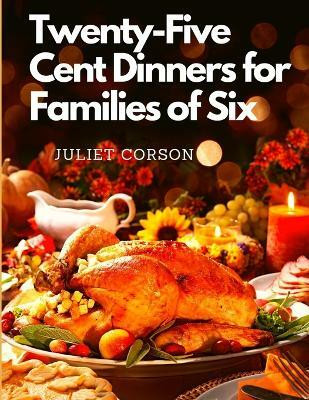 Twenty-Five Cent Dinners for Families of Six(English, Paperback, Juliet Corson)