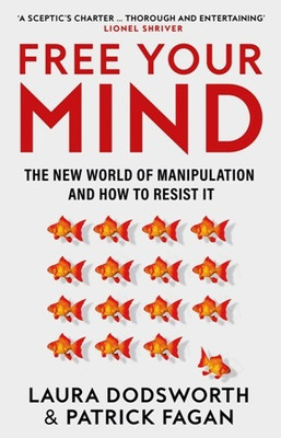 Free Your Mind : The New World Of Manipulation And How To Resist It(Paperback, Laura Dodsworth, Patrick Fagan)