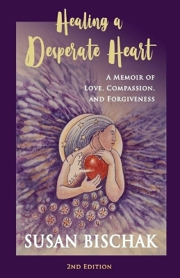 Healing a Desperate Heart(English, Paperback, Bischak Susan)