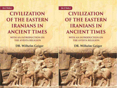 Civilization of the Eastern Iranians in Ancient Times: With an Introduction on the Avesta Religion 2 Vols. Set [Hardcover](Hardcover, DR. Wilhelm Geiger)
